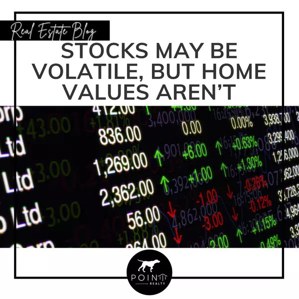 Stocks May Be Volatile, but Home Values Aren’t