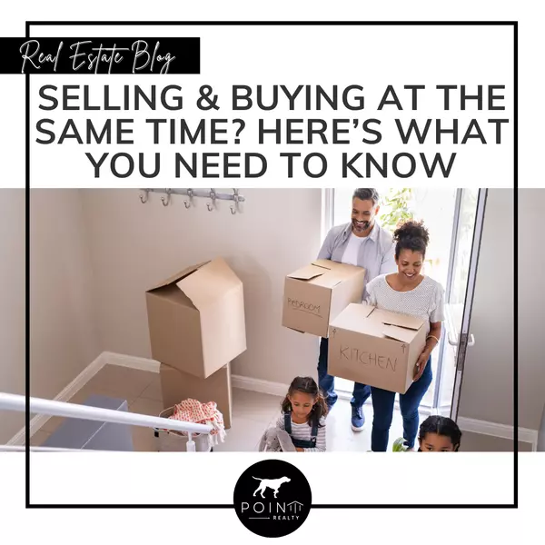 Selling and Buying at the Same Time? Here’s What You Need To Know