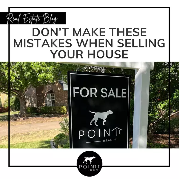 Don’t Make These Mistakes When Selling Your House