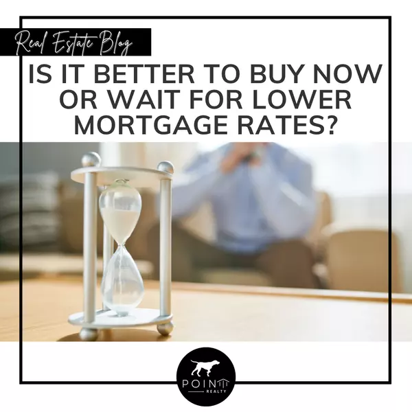 Is It Better To Buy Now or Wait for Lower Mortgage Rates?