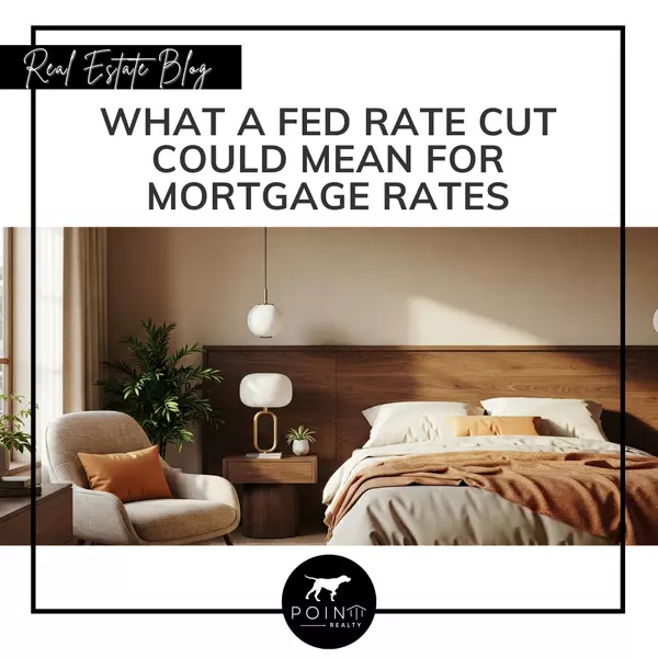 What a Fed Rate Cut Could Mean for Mortgage Rates