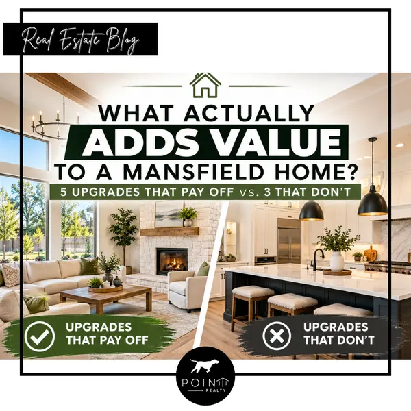 What Actually Adds Value to a Mansfield Home? 5 Upgrades That Pay Off vs. 3 That Don't