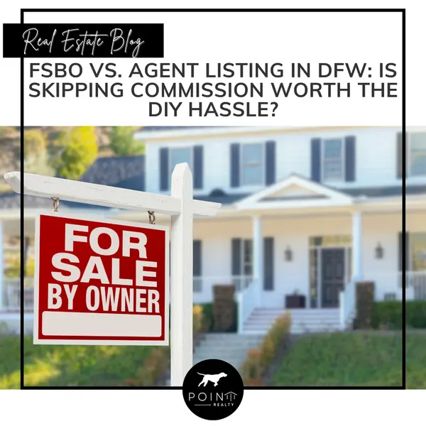 FSBO vs. Agent Listing in DFW: Is Skipping Commission Worth the DIY Hassle?
