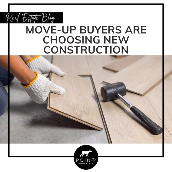 Move-Up Buyers Are Choosing New Construction,Stephanie Deeds