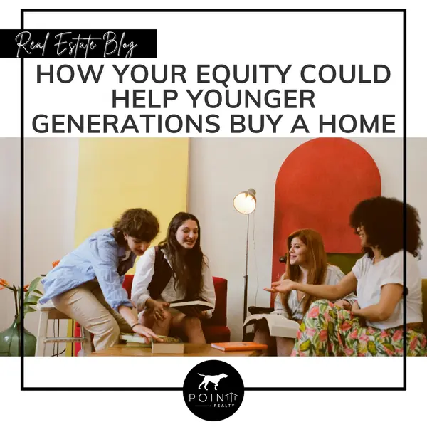 How Your Equity Could Help Younger Generations Buy a Home,Stephanie Deeds