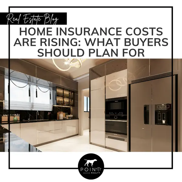 Home Insurance Costs Are Rising: What Buyers Should Plan For,Stephanie Deeds