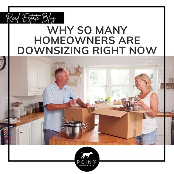 Why So Many Homeowners Are Downsizing Right Now,Stephanie Deeds