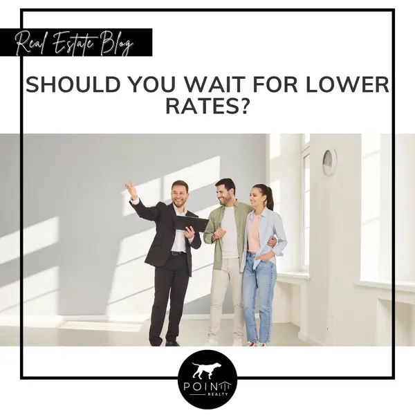 Should You Wait for Lower Rates?,Stephanie Deeds