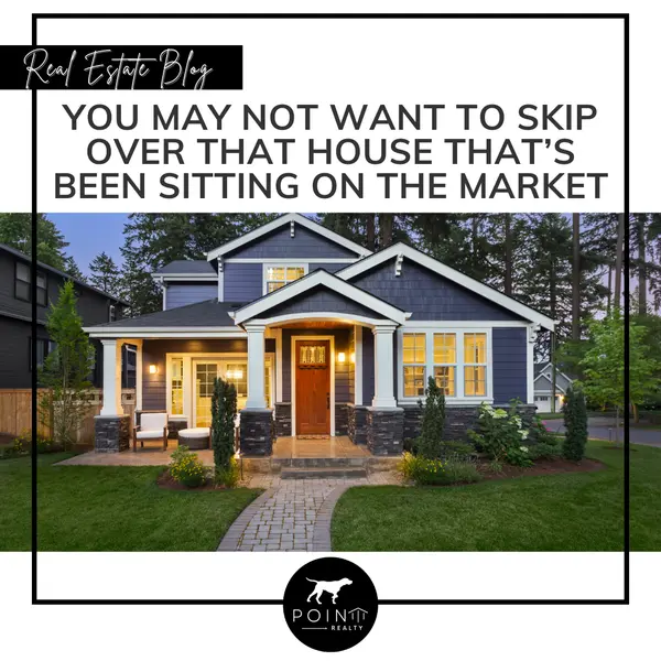 You May Not Want To Skip Over That House That’s Been Sitting on the Market,Stephanie Deeds