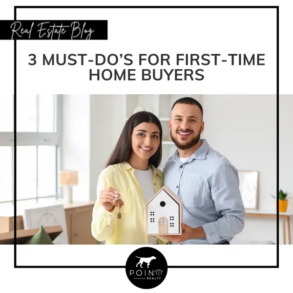3 Must-Do’s for First-Time Home Buyers,Stephanie Deeds