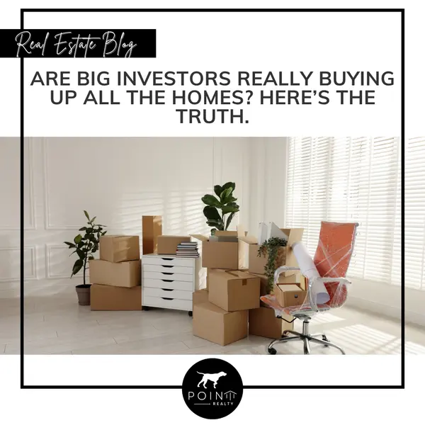 Are Big Investors Really Buying Up All the Homes? Here’s the Truth.