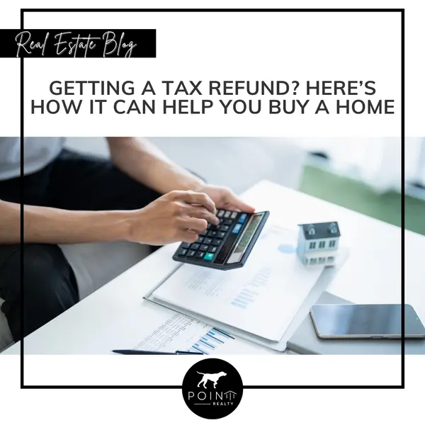 Getting a Tax Refund? Here’s How It Can Help You Buy a Home