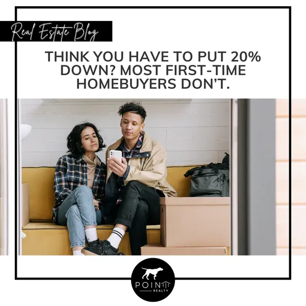 Think You Have To Put 20% Down? Most First-Time Homebuyers Don’t.