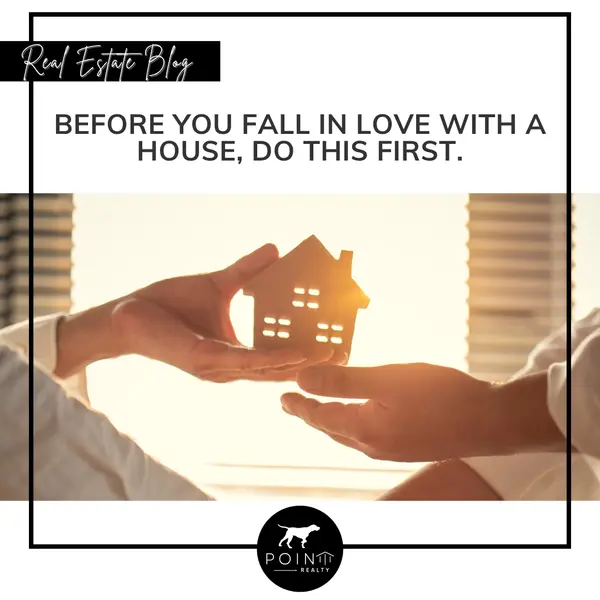 Before You Fall in Love with a House, Do This First.