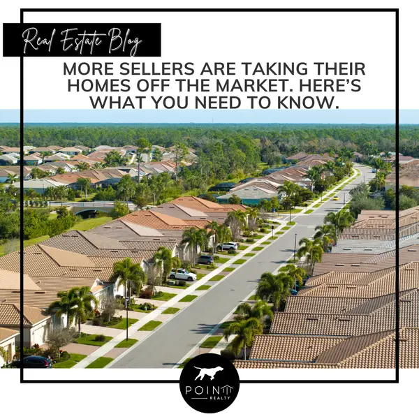More Sellers Are Taking Their Homes off the Market. Here’s What You Need To Know.