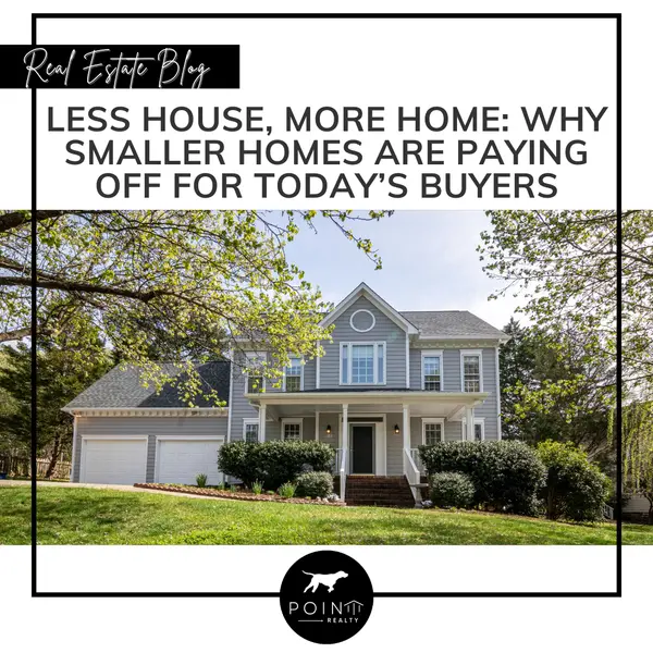 Less House, More Home: Why Smaller Homes Are Paying Off for Today’s Buyers