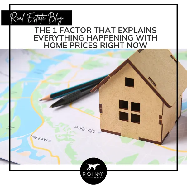 The 1 Factor That Explains Everything Happening with Home Prices Right Now