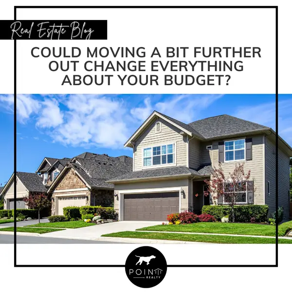 Could Moving a Bit Further Out Change Everything About Your Budget?