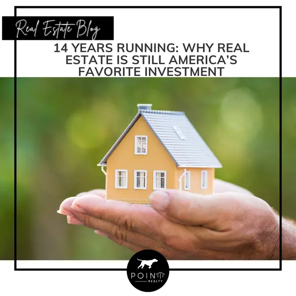 14 Years Running: Why Real Estate Is Still America’s Favorite Investment
