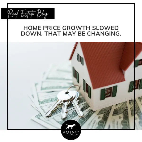 Home Price Growth Slowed Down. That May Be Changing.
