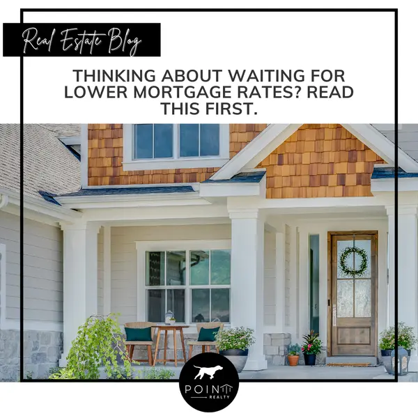Thinking About Waiting for Lower Mortgage Rates? Read This First.