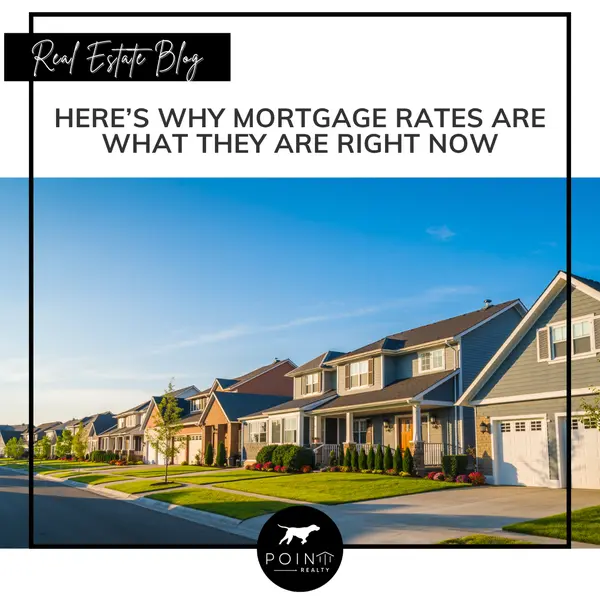 Here’s Why Mortgage Rates Are What They Are Right Now
