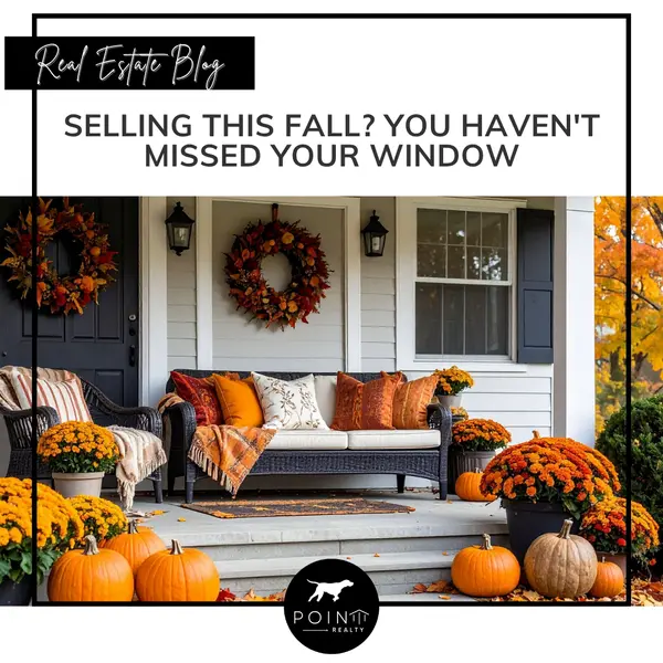 Thinking About Selling This Fall? You Haven’t Missed Your Window