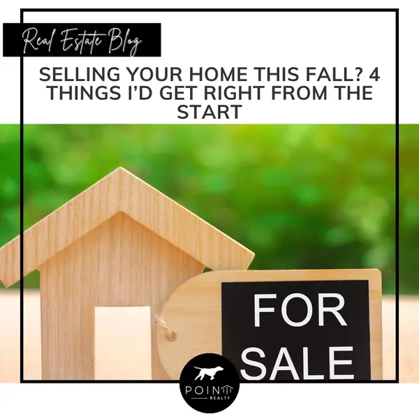 Selling Your Home This Fall? 4 Things I’d Get Right From the Start