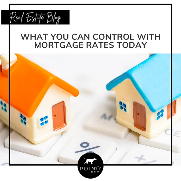What you can control with mortgage rates today