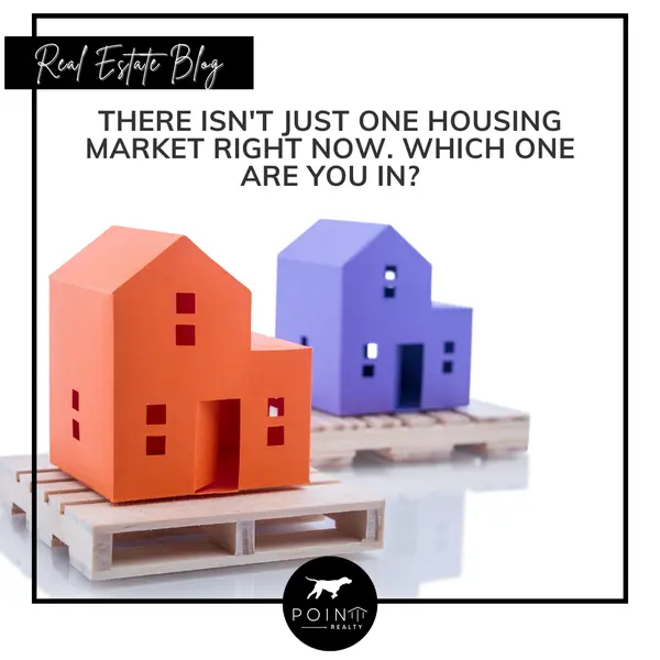 There Isn't Just One Housing Market Right Now. Which One Are You In?