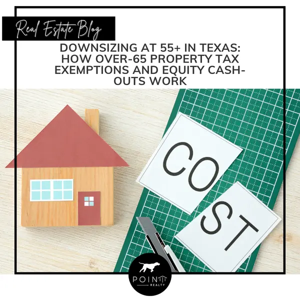 Downsizing at 55+ in Texas: How Over-65 Property Tax Exemptions and Equity Cash-Outs Work