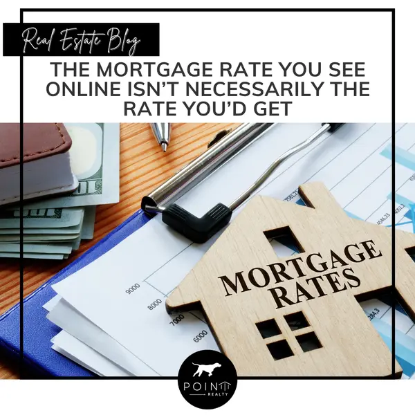 The Mortgage Rate You See Online Isn’t Necessarily the Rate You’d Get