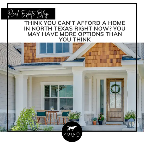 Think You Can’t Afford a Home in North Texas Right Now? You May Have More Options Than You Think