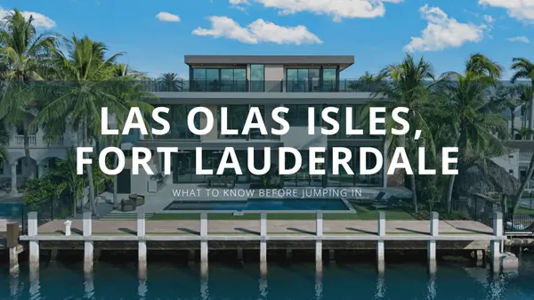 Las Olas Isles Waterfront Homes Above $6M: Inventory Trends & Recent Closings