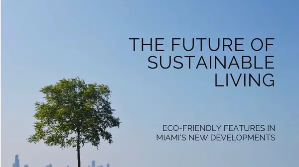 The Future of Sustainable Living: Key Eco-Friendly Features in Miami’s New Developments