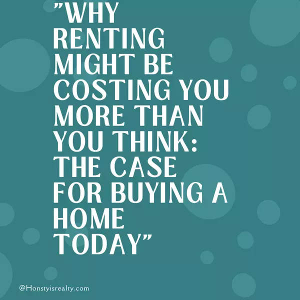 Stop Renting, Start Owning: Make the Smart Move Today!