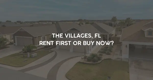 The Villages® Rent First or Buy Now? How Snowbird Buyers Should Decide