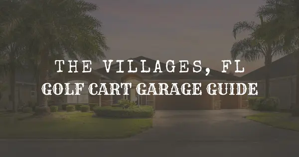 The Villages® Golf Cart Garage Guide (2026): Why It Matters + What to Look For