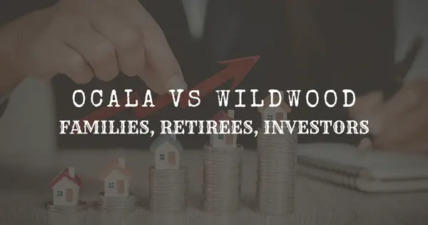 Ocala vs Wildwood: Which Is Better for Families vs Retirees vs Investors? (2026 Guide)