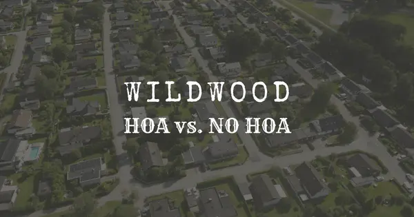 Wildwood HOA vs No HOA (2026): What You Gain, What You Lose, and How to Choose