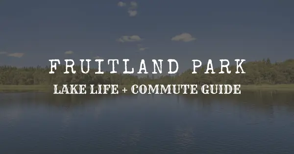 Fruitland Park: Lake Life + Commute Guide (2026) — Who It’s Perfect For