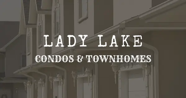 Lady Lake Condo & Townhome Activity (June 2026): What Buyers Should Know