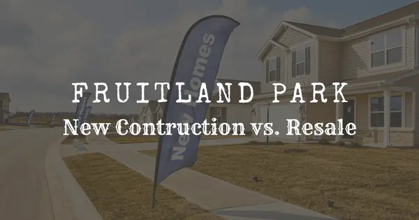 Fruitland Park New Construction vs Resale: Which Is the Better Buy in 2026?
