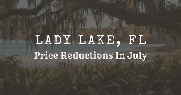 Lady Lake Price Reductions: How Buyers Can Spot Real Opportunity in July 2026