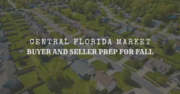 August 2026 Central Florida Market Prep: What Buyers and Sellers Should Do Before Fall