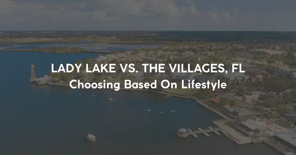 Lady Lake vs The Villages®: Which One Fits Your Lifestyle Better?