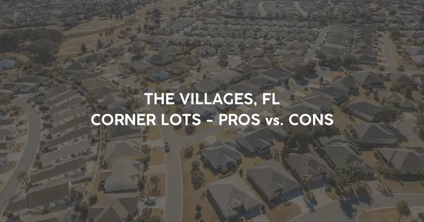 The Villages® Corner Lot Pros & Cons: Privacy, Parking, Maintenance, and Resale