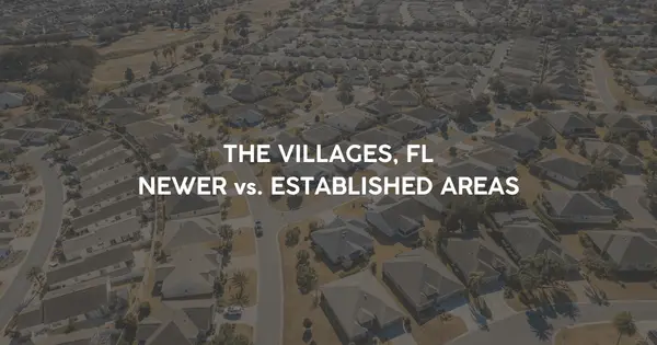 The Villages® Newer Areas vs. Established Areas: How to Choose the Right Fit