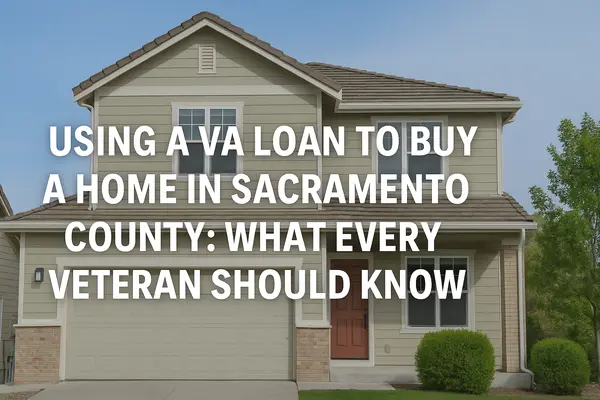 Using a VA Loan to Buy a Home in Sacramento County: What Every Veteran Should Know,Christopher Meier