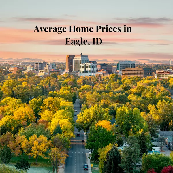Average Home Prices in Eagle, Idaho